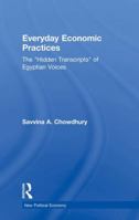 Everyday Economic Practices: The 'hidden Transcripts' of Egyptian Voices 0415542758 Book Cover