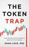 The Token Trap: How Venture Capital's Betrayal Broke Crypto's Promise B0GRN1XPFT Book Cover