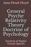 General Psyche Relativity Theory Doctrine of Psychology: Doctrine of Playful Human Species B08MS5KFVM Book Cover