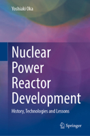 Nuclear Power Reactor Development: History, Technologies and Lessons 9819627303 Book Cover