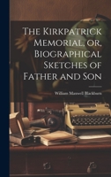 The Kirkpatrick Memorial, or, Biographical Sketches of Father and Son 1021133566 Book Cover