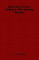 Rod, Pole & Perch: Fishing & Otter Hunting Sketches 1443738751 Book Cover