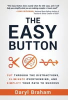 The Easy Button: Cut Through the Distractions, Eliminate Overthinking, and Simplify Your Path to Success 1636803113 Book Cover