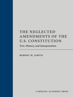 The Neglected Amendments of the U.S. Constitution: Text, History, and Interpretation 1531033784 Book Cover