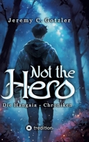 Not the Hero - Die Hangaia-Chroniken: Humorvolle YA Portal Fantasy voller Dämonen, Monstern und Magie mit fantastischem Worldbuilding für alle Fans von Narnia und Alice im Wunderland (German Edition) 3384274059 Book Cover