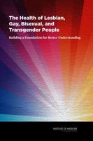 The Health of Lesbian, Gay, Bisexual, and Transgender People: Building a Foundation for Better Understanding 0309379091 Book Cover