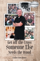Get off the Cross, Someone Else Needs the Wood: The Growin' of a Roamin' Catholic Priest 1778836542 Book Cover