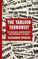 The Tabloid Terrorist: The Predicative Construction of New Terrorism in the Media 0230575587 Book Cover