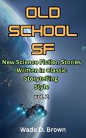 Old School SF: New Science Fiction Stories Written in Classic Storytelling Style, Vol. 2 B0GVB1YRWL Book Cover