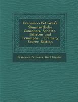 Francesco Petrarca's S�mmmtliche Canzonen, Sonette, Ballaten Und Triumphe. 1017053251 Book Cover