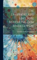 Die Lymphgefsse Und Ihre Beziehung Zum Bindegewebe 1021993778 Book Cover