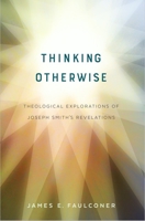 Thinking Otherwise: Theological Explorations of Joseph Smith's Revelations 1950304000 Book Cover