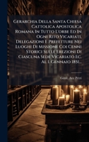 Gerarchia Della Santa Chiesa Cattolica Apostolica Romana In Tutto L'orbe Ed In Ogni Rito Vicariati, Delegazioni E Prefetture Nei Luoghi Di Missione ... Ec. Al 1. Gennaio 1851... (Italian Edition) 1024525538 Book Cover