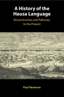 A History of the Hausa Language: Reconstruction and Pathways to the Present 1009124307 Book Cover