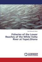 Fisheries of the Lower Reaches of the White Volta River at Yapei,Ghana 365936469X Book Cover