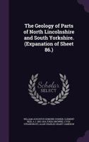 The Geology of Parts of North Lincolnshire and South Yorkshire. (Expanation of Sheet 86.) 9354002129 Book Cover