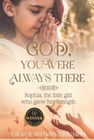 God, You Were Always There.: An interview with Sophia, The little girl who grew her strength. B0CHL3RPL6 Book Cover