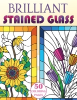 Brilliant Stained Glass: Stained Glass Flowers Coloring Book 1955626200 Book Cover