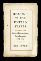 Reading These United States: Federal Literacy in the Early Republic, 1776-1830 0820366145 Book Cover