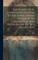 The Gospel Of St. John [in Fr.] Adapted To The Hamiltonian System, By An Analytical And Interlineary Tr., By J. Hamilton... 1021429856 Book Cover