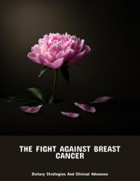 The Fight Against Breast Cancer: Dietary Strategies And Clinical Advances B0FPMHW88V Book Cover