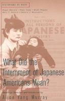 What Did the Internment of Japanese Americans Mean? (Historians at Work) 0312208294 Book Cover