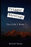 Trigger Warning: The Life I Made 1699150222 Book Cover