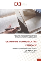 GRAMMAIRE COMMUNICATIVE FRANÇAISE: MANUEL DE GRAMMAIRE POUR LICENCE MORPHOLOGIE Cahier d’activités 1 6203432652 Book Cover
