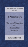 It All Belongs - The Law of Attraction and Nature of the Universe 0992120411 Book Cover