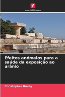 Efeitos anómalos para a saúde da exposição ao urânio (Portuguese Edition) 6208543096 Book Cover