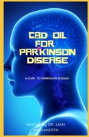 CBD Oil for Parkinson's Disease: An In-Depth Information Guide On How CBD OIL Can Cure PARKINSON'S DISEASE 1700648543 Book Cover