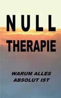 Nulltherapie - warum alles absolut ist: Integrale Identit?t durch Disidentifikation 374489603X Book Cover