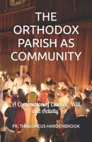 THE ORTHODOX PARISH AS COMMUNITY: “A Communion of Essence, Will, & Activity” B0C6W15L1H Book Cover