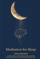 Meditation for Sleep: The 30-Day Guide to Overcoming Insomnia, Quieting a Racing Mind, and Unlocking Deep, Restorative Rest B0FLQ2RMPK Book Cover