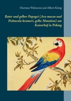 Roter und gelber Papagei (Ara macao und Psittacula krameri, gelbe Mutation) am Kaiserhof in Peking 3752626445 Book Cover