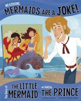 No Kidding, Mermaids Are a Joke!: The Story of the Little Mermaid as Told by the Prince 1479519510 Book Cover