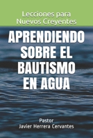Aprendiendo sobre el Bautismo en Agua: Lecciones para Nuevos Creyentes B08BDYB6R8 Book Cover