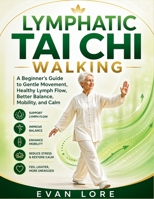 Lymphatic Tai Chi Walking: A Beginner’s Guide to Gentle Movement, Healthy Lymph Flow, Better Balance, Mobility, and Calm B0HDWVMX8L Book Cover