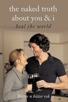 the naked truth about you & i: heal the world 1449099106 Book Cover