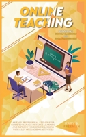 Online Teaching: An Easy Professional Step-By-Step Guide to Manage Distance Learning and Improve Your Online Lessons with a lot of teaching activities ... in 1: Google Classroom and Zoom for Beginners 1801184771 Book Cover