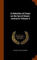 A Selection of Cases on the law of Quasi-contracts Volume 2 1344879519 Book Cover