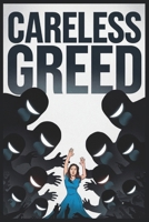 Careless Greed: A Whistleblower’s Fight Against Corruption, Power, and the People Who Enable It B0F22Z9HBG Book Cover