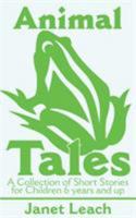 Animal Tales: A Collection of Short Stories for Children 6 Years and Up 0595178987 Book Cover