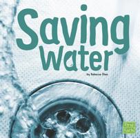 Saving Water (First Facts: Water All Around) 1491482834 Book Cover