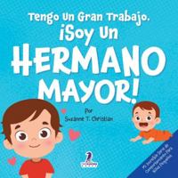 Tengo Un Gran Trabajo. ¡Soy un Hermano Mayor!: Un Libro Infantil Con Mensajes Positivos Sobre La Llegada De Un Hermanito O Hermanita (2-4 Años) (Mi ... Serie de Comportamiento para Niños Pequeños) 1968080090 Book Cover