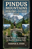 PINDUS MOUNTAINS HIKING GUIDE 2026: STONE BRIDGES, DEEP GORGES & MOUNTAIN WALKING TRAILS B0HBS76XNR Book Cover