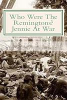 Who Were the Remingtons?: Jennie at War 1515183106 Book Cover