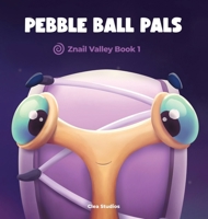 Pebble Ball Pals: Znail Valley Book 1: Znail Valley Book 1 1969588039 Book Cover