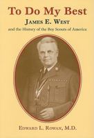 To Do My Best: James E. West and the History of the Boy Scouts of America 0974647918 Book Cover
