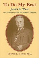 To Do My Best: James E. West and the History of the Boy Scouts of America 1933002530 Book Cover